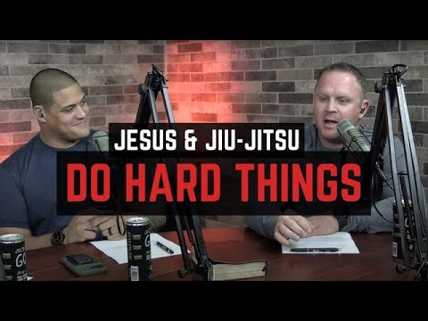 DOING HARD THINGS | J&JJ Episode 002 | The Jesus & Jiu-Jitsu Podcast