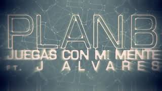 Juegas con mi mente -Plan B y J. Alvares