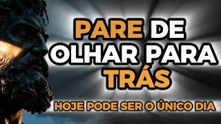 E se HOJE Fosse o ÚNICO DIA: Não Olhe Para TRÁS, Apenas CONTINUE - Estoicismo