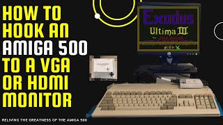 How to Connect Your Amiga 500 to a VGA or HDMI Monitor
