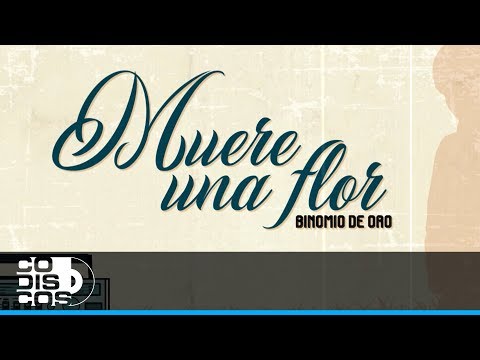 Muere Una Flor, Binomio De Oro - Video Letra