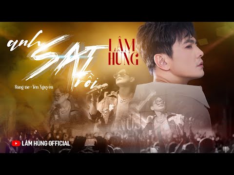 Anh Sai Rồi | Lâm Hùng | Trái tim em tổn thương có lẽ em đã hết thương | Official Music Video