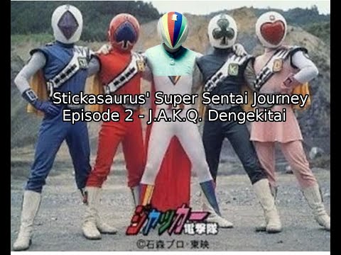 Stickasaurus' Sentai Journey - Episode 2 - J.A.K.Q.  Dengekitai