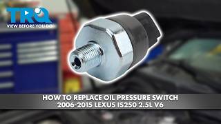 How to Replace Oil Pressure Switch 2006-2015 Lexus IS250 2.5L V6