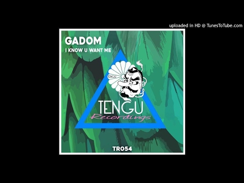 Gadom - I Know U Want Me (Original Mix)