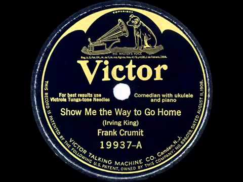 1926 Frank Crumit   Show Me The Way To Go Home