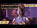 Eng Sub Supreme Sword God 30 Full Episode Highlights