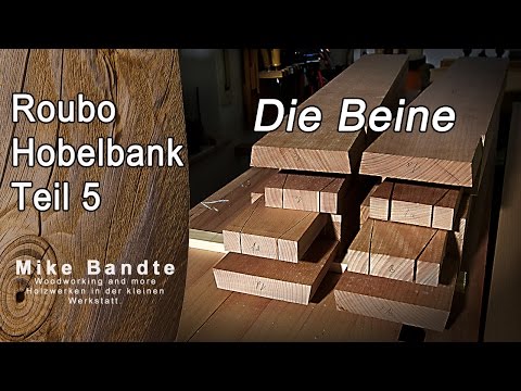 Split Top Roubo Style Hobelbank Teil 5 "Die Beine"