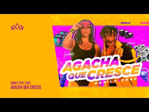 GABILY FEAT. ZAAC - AGACHA QUE CRESCE
