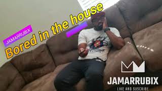 Bored in the house song Covid19 version (Jamarrubix)