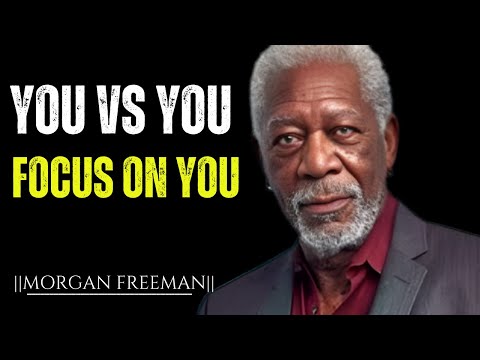 YOU VS YOU FOCUS ON YOURSELF ||The Powerfull Motivational Speech By Morgan Freeman