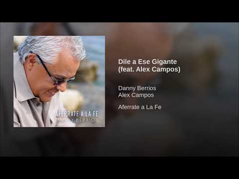 Dile A Ese Gigante - Danny Berrios ( Feat. Alex Campos )