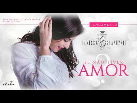 Se não tiver amor- Vanessa Granuzzio- CD Som do Trono