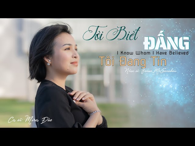 TÔI BIẾT ĐẤNG TÔI ĐANG TIN - MIRA ĐÀO
