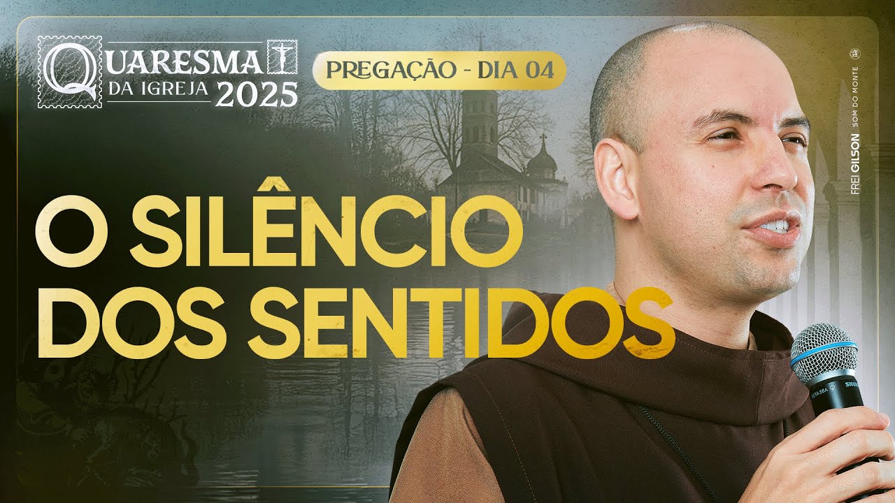 O silêncio dos sentidos | Quaresma 2025 | Pregação | #04