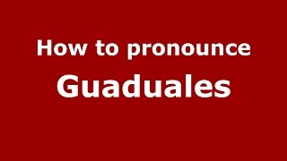 How to pronounce Guaduales