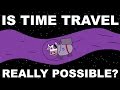 Is Time Travel Really Possible?