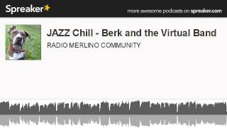JAZZ Chill - Berk and the Virtual Band (creato con Spreaker)