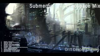Submerge - All Echospace Mix (Part 1)