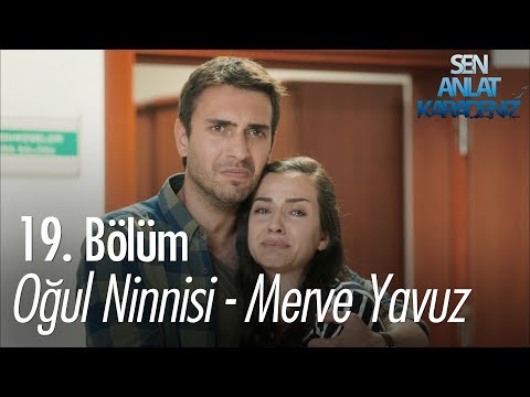 Oğul Ninnisi - Merve Yavuz - Sen Anlat Karadeniz 19. Bölüm