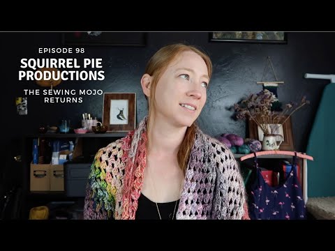 Squirrel Pie Productions - Ep 98 - The Sewing Mojo Returns