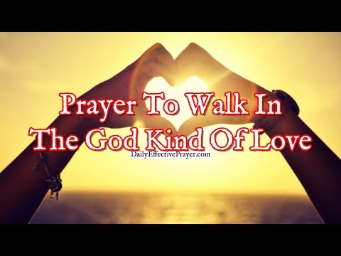 Prayer To Walk In The God Kind Of Love | Christian Prayer For Love Video