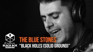 The Blue Stones - "Black Holes (Solid Ground)" | Black Box Sessions