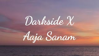 Download lagu Darkside × Aaja Sanam Song Lyrics mp3