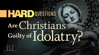 Video: Are Christians Guilty of Idolatry? - BeyondTV