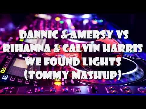 Dannic & Amersy vs Calvin Harris Ft. Rihanna  - We Found Lights (Tommy Mashup)
