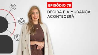 78. Decida e a mudança acontecerá - 08/10/2026 - Programa Desperte suas Forças!