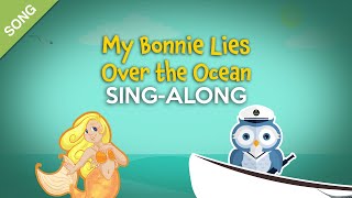 My Bonnie Lies Over the Ocean - Sing-Along with Lyrics for Kids  [SONG]