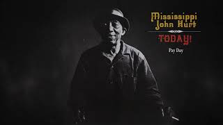 Mississippi John Hurt - Pay Day (Official Audio)