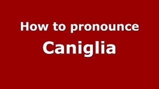 How to pronounce Caniglia