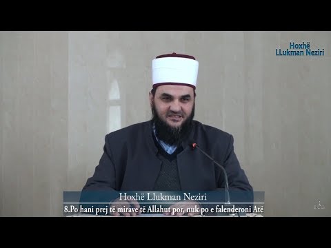 8.Po hani nga të mirat e Allahut por, nuk po e falenderoni Allahun - Hoxhë Llukman Neziri