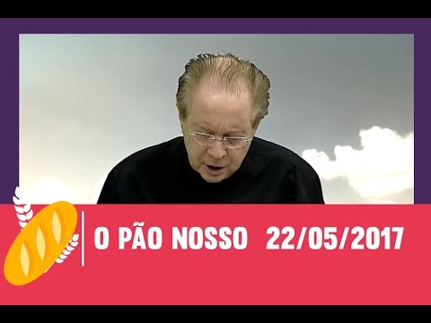 O Pão Nosso - 22/05/2017