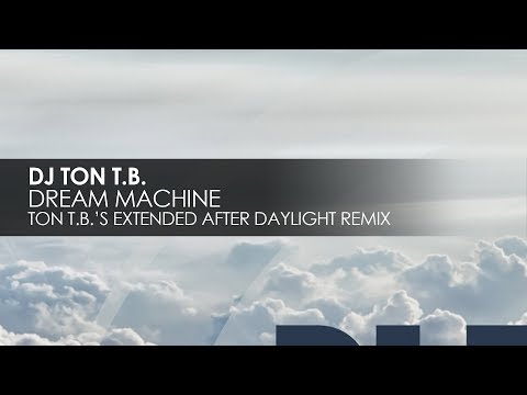 DJ Ton T.B. - Dream Machine (Ton T.B.'s Extended After Daylight Remix)