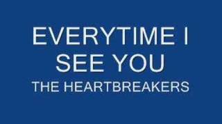 EVERY TIME I SEE YOU THE HEARTBREAKERS