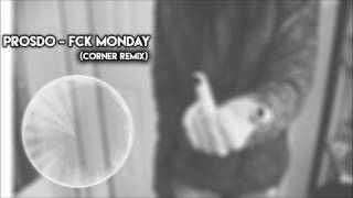 Prosdo - Fuck Monday (Corner Remix) [ FREE DOWNLOAD ]