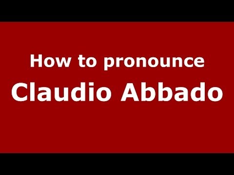 How to pronounce Claudio Abbado (Italian/Italy) - PronounceNames.com