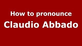 How to pronounce Claudio Abbado