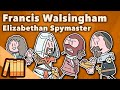 Francis Walsingham - Elizabethan Spymaster - European History - Extra History