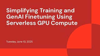 Simplifying Training and GenAI Finetuning Using Serverless GPU Compute