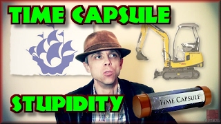 Time Capsule Stupidity - RANT !