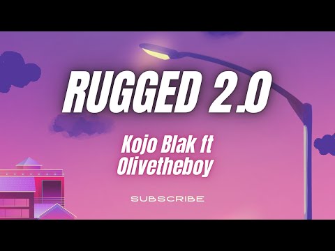 Kojo Blak -RUGGED 2.0- ft Olivetheboy (lyrics video)