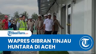 Gerak Cepat! Pastikan Kelayakan Hunian Korban Banjir, Gibran Cek Langsung Progres Huntara di Aceh