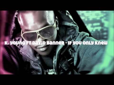 K-Young ft David Banner - If You Only Knew