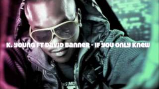 K-Young ft David Banner - If You Only Knew