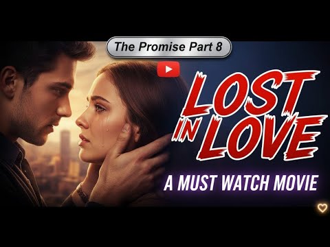 LOST IN LOVE  DEEP EMOTIONAL LOVE STORY THAT RESONATES WITH  BEATS OF YOUR HEART THE PROMISE PART 8