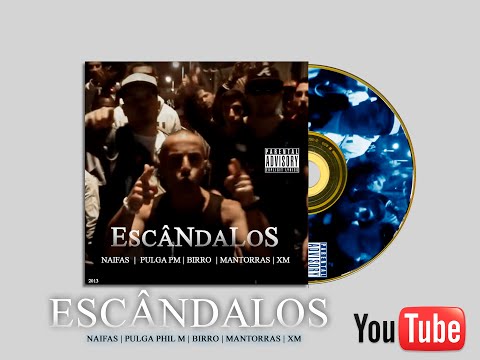 ESCÂNDALOS - NAIFAS, PULGA PHIL M, BIRRO, MANTORRAS, XM